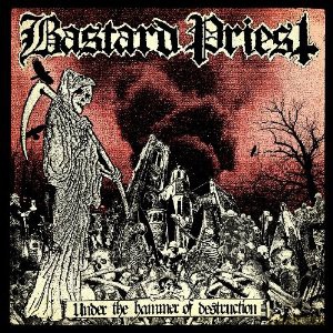 Bastard Priest: Under The Hammer Of Destruction [CD]