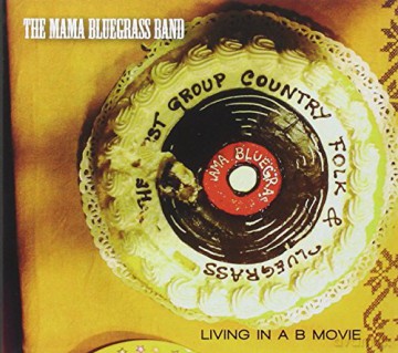 The Mama Bluegrass Band: Living In A B Movie [CD]
