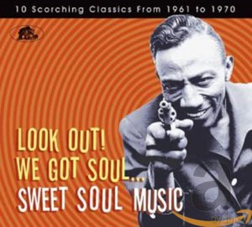 Sweet Soul Music: Look Out! We Got Soul [CD]