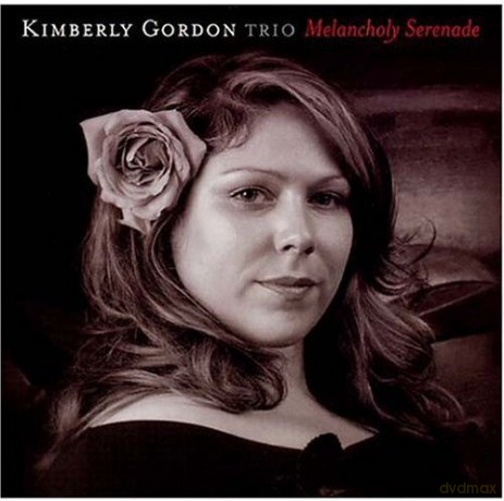Kimberly Gordon Trio: Melancholy Serenade [CD]