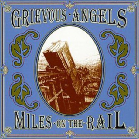 Grievous Angels: Miles On The Rail [CD]