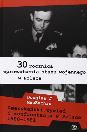 Amerykański Wywiad I Konfrontacja W Polsce 1980-1981 - Douglas J. Maceachin [KSIĄŻKA]