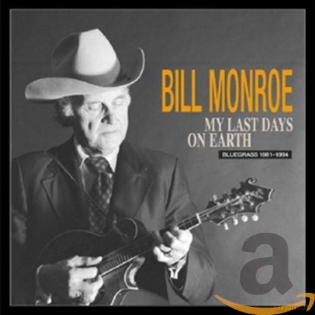 Bill Monroe: My Last Days On Earth [4CD]