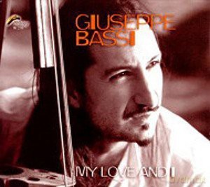 Giuseppe Bassi: My Love And I [CD]