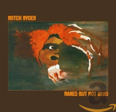 Mitch Ryder: Naked But Not Dead [CD]