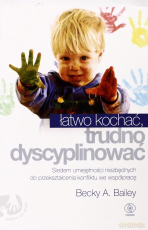 Łatwo Kochać, Trudno Dyscyplinować - Becky A. Bailey [KSIĄŻKA]