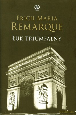 Łuk Triumfalny - Erich Maria Remarque [KSIĄŻKA]