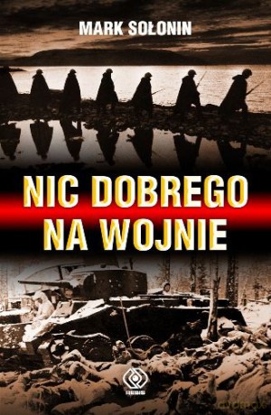 Nic Dobrego Na Wojnie - Mark Sołonin [KSIĄŻKA]