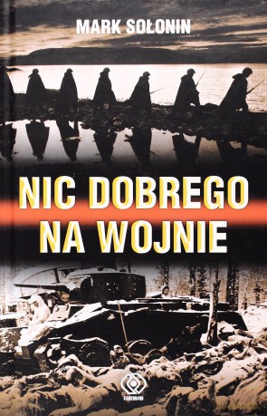 Nic Dobrego Na Wojnie - Mark Sołonin [KSIĄŻKA]