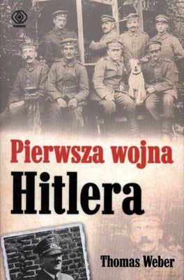 Pierwsza Wojna Hitlera - Thomas Weber [KSIĄŻKA]