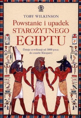 Powstanie I Upadek Starożytnego Egiptu - Toby Wilkinson [KSIĄŻKA]
