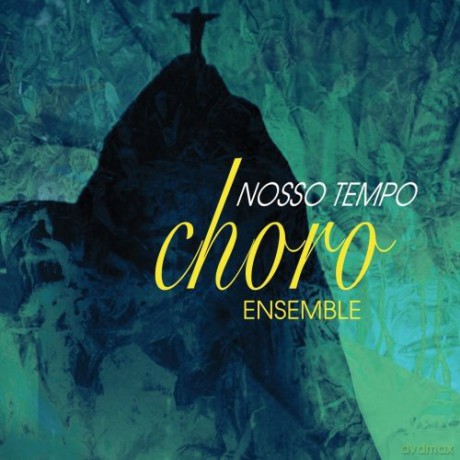 Choro Ensemble: Nosso Tempo [CD]