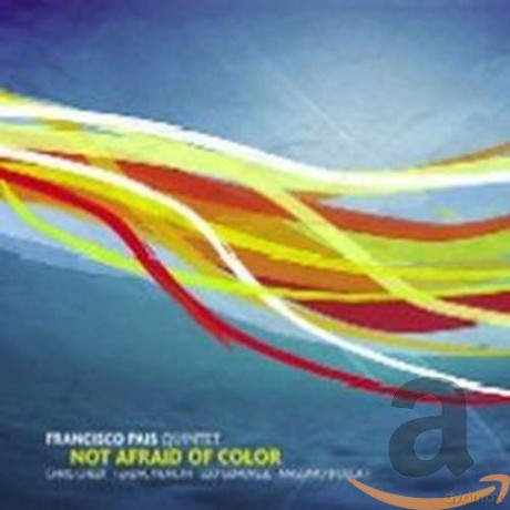Francisco Pais Quintet: Not Afraid Of Color [CD]