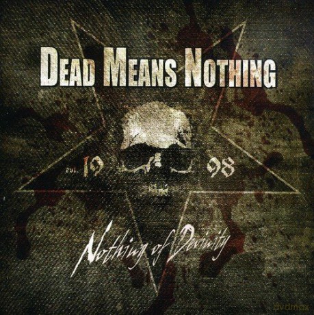 Dead Means Nothing: Nothing Of Devinity [CD]