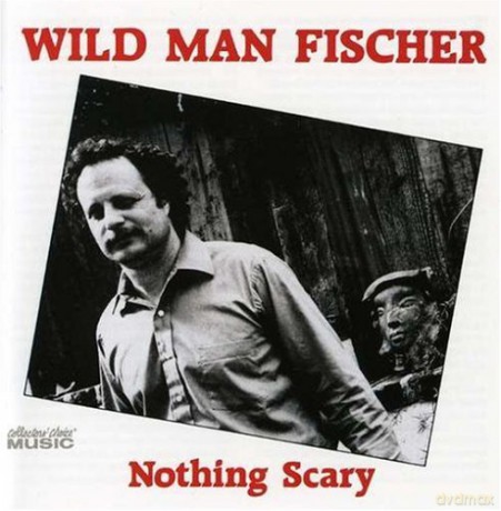 Wild Man Fischer: Nothing Scary [CD]