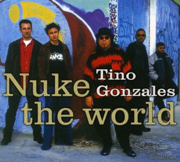 Tino Gonzales: Nuke The World [CD]