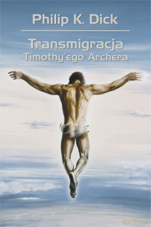 Transmigracja Timothy'ego Archera - Philip K. Dick [KSIĄŻKA]