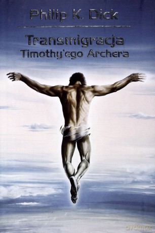 Transmigracja Timothy'ego Archera - Philip K. Dick [KSIĄŻKA]