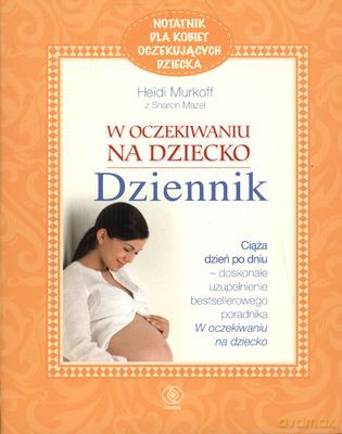 W Oczekiwaniu Na Dziecko-Dziennik - Sharon Mazel, Heidi Murkoff [KSIĄŻKA]