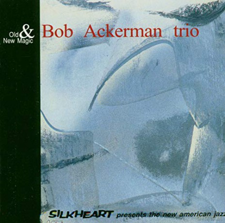 Bob Ackerman Trio: Old And New Magic [CD]
