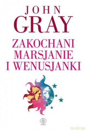 Zakochani Marsjanie I Wenusjanki - John Gray [KSIĄŻKA]