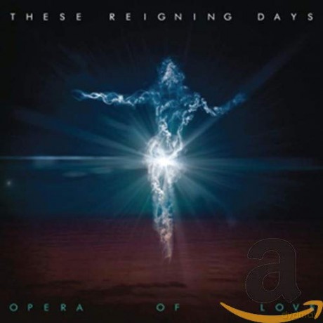 These Reigning Days: Opera of Love [CD]
