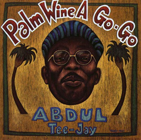 Abdul Tee-Jay: Palm Wine A Go-Go [CD]