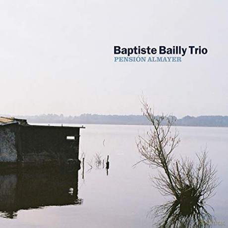 Baptiste Bailly Trio: Pension Almayer [CD]