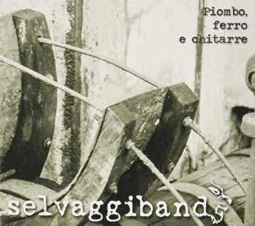 Selvaggi Band: Piombo Ferro E Chitarre [CD]