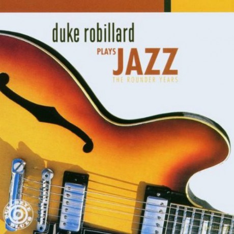 Duke Robillard: Plays Jazz Rounder Years [CD]