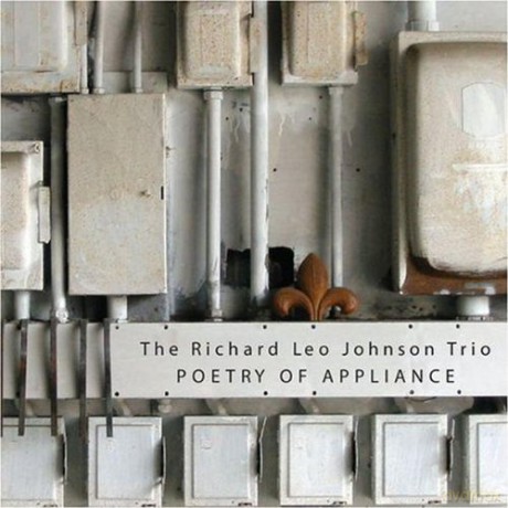 The Richard Leo Johnson Trio: Poetry Of Appliance [CD]