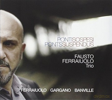 Fausto Ferraiuolo Trio: Ponti Sospesi [CD]