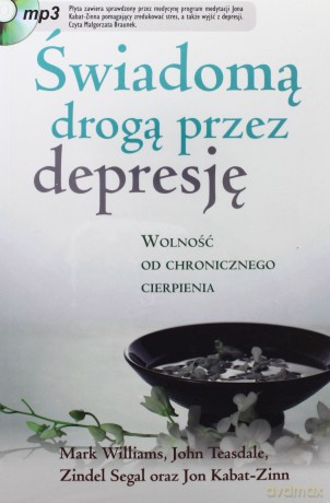 Świadomą Drogą Przez Depresję - John Teasdale, Mark Williams, Zindel Segal i Jon Kabat-Zinn [KSIĄŻKA]+[CD]