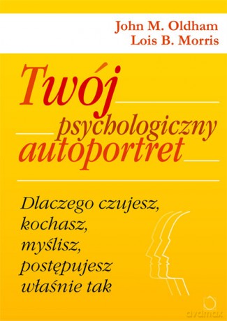 Twój psychologiczny autoportret (Wyd.2) - John M. Oldham Lois B. Morris [KSIĄŻKA]