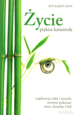 Życie Piękna Katastrofa - Jon Kabat-Zinn [KSIĄŻKA]