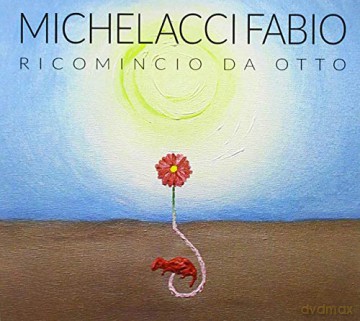 Fabio Michelacci: Ricomincio Da Otto [CD]