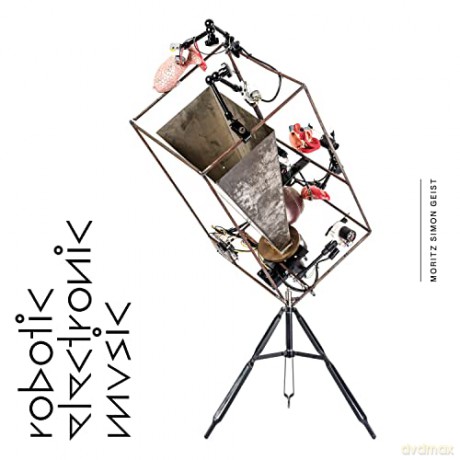 Moritz Simon Geist: Robotic Electronic Music [CD]