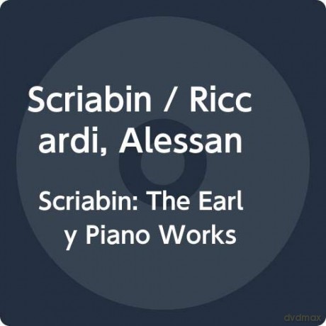Riccardi, Alessandro: Scriabin: The Early Piano Works [CD]