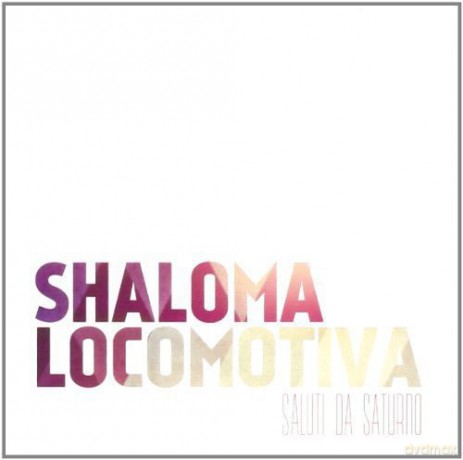 Saluti Da Saturno: Shaloma Locomotiva [CD]