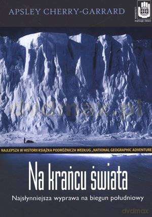 Na krańcu świata. Najsłynniejsza wyprawa na biegun południowy - Apsley Cherry-Garrard [KSIĄŻKA]