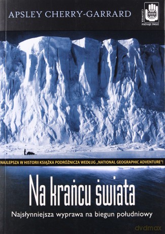 Na krańcu świata. Najsłynniejsza wyprawa na biegun południowy - Apsley Cherry-Garrard [KSIĄŻKA]