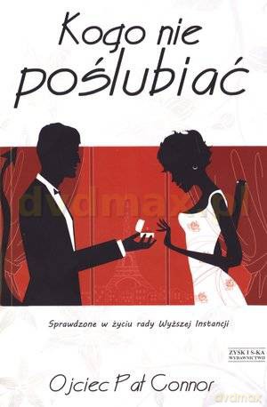 Kogo nie poślubiać. Sprawdzone w życiu rady wyższej instancji - Ojciec Pat Connor [KSIĄŻKA]