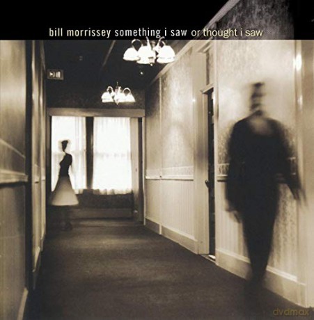 Bill Morrissey: Something I Saw Or Though [CD]