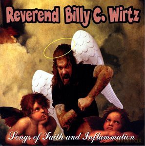 Rev. Billy C. Wirtz: Songs Of Faith And Inflammation [CD]