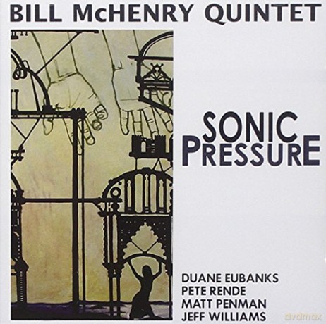 Bill Mchenry Quintet: Sonic Pressure [CD]