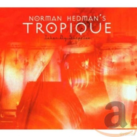 Norman Hedman's Tropique: Taken By Surprise [CD]