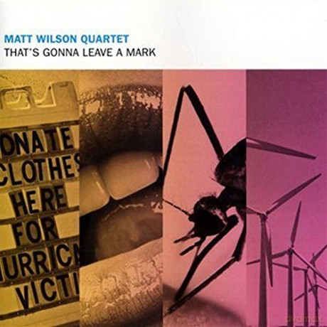 Matt Wilson Quartet: That's Gonna Leave A Mark [CD]