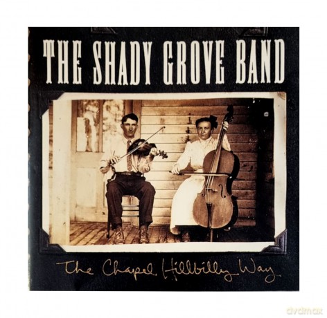 The Shady Grove Band: The Chapel Hillibilly Way [CD]