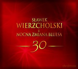 Wierzcholski Sławek Nocna Zmiana Bluesa: 30 (digipack) [CD]+[DVD]