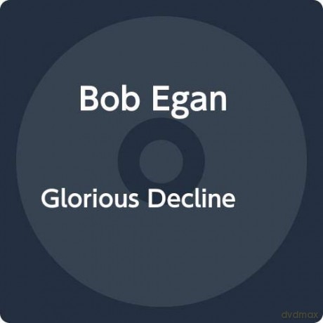 Bob Egan: The Glorious Decline [CD]